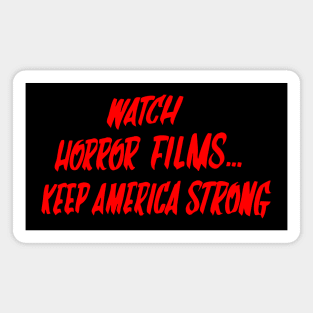 Watch Horror Films, Keep America Strong (RED) Magnet